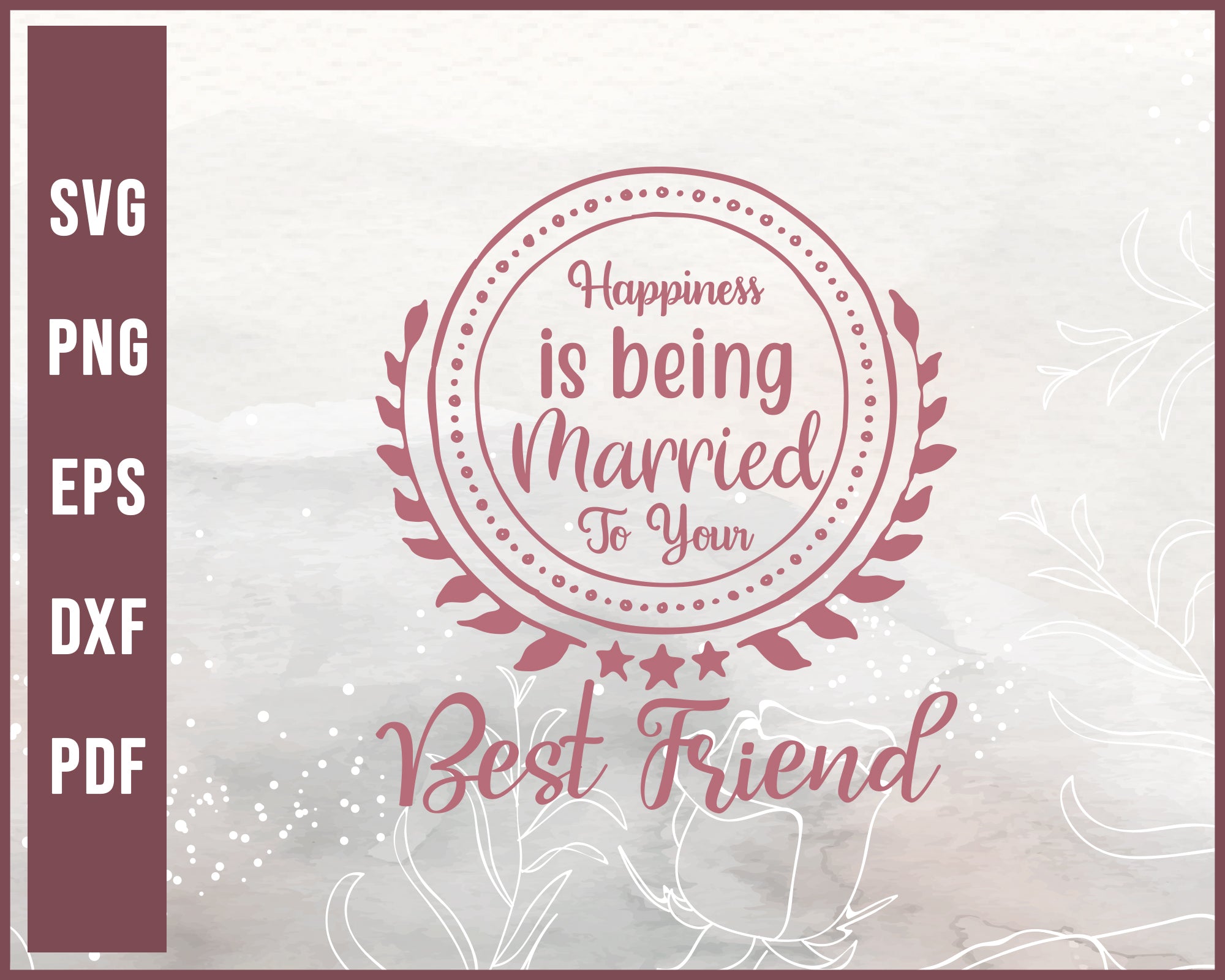 Happiness is being married to your best friend svg Designs For Cricut Silhouette And eps png Printable Files