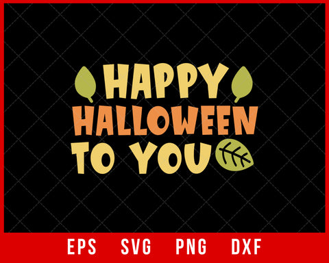 Happy Halloween to You SVG Cutting File Digital Download