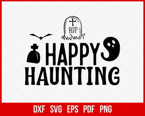 Happy Haunting Ghostfreak Horror Night Funny Halloween SVG Cutting File Digital Download