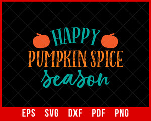 Happy Pumpkin Spice Season Funny Fall Thanksgiving SVG Cutting File Digital Download