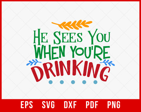He Sees You When You're Drinking Funny Santa Christmas SVG Cutting File Digital Download