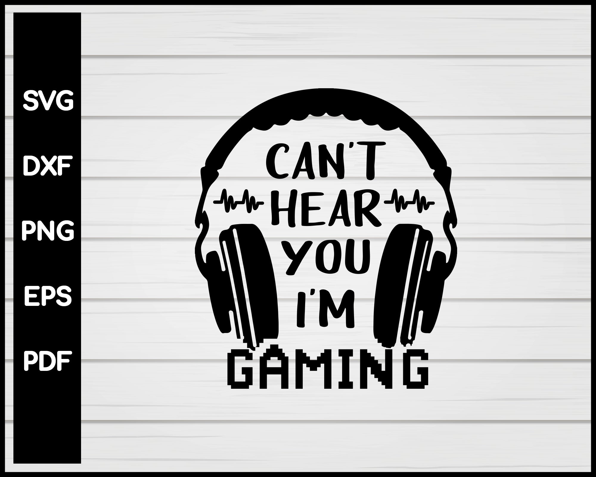 Cant hear you I'm gaming svg, Gaming svg, Gamer svg, Gaming shirt svg, Headphone svg, Funny gamer svg, Video game svg