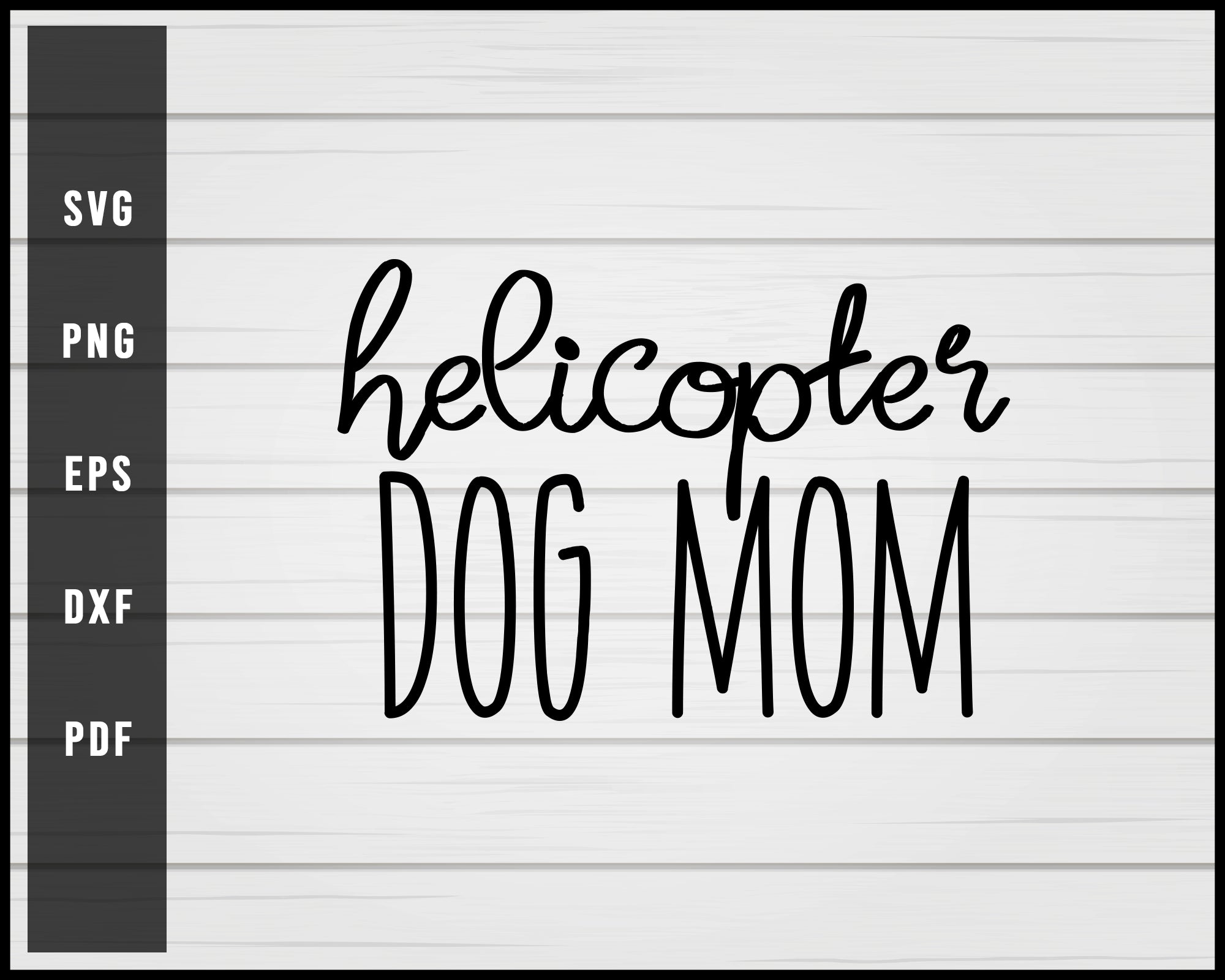 Helicopter Dog Mom svg png eps Silhouette Designs For Cricut And Printable Files