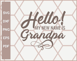 Hello My New Name Is Grandpa Funny svg Cut File For Cricut Silhouette And eps png Printable Artworks