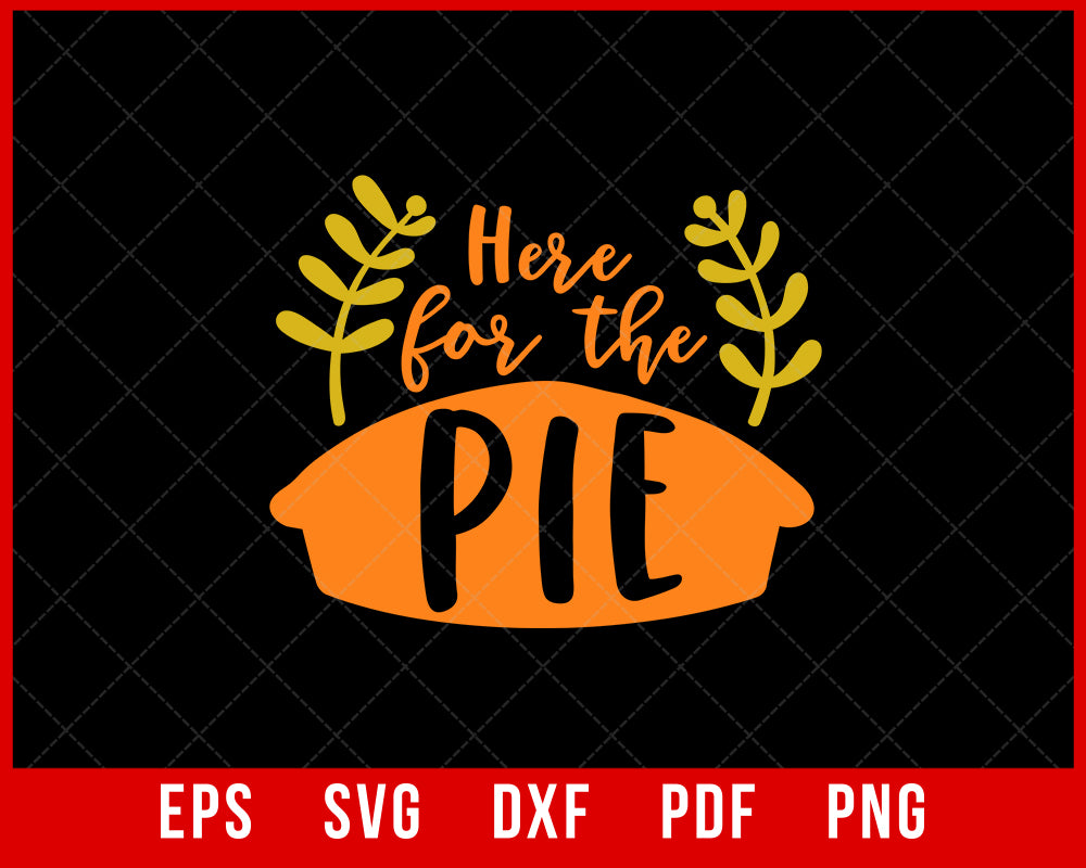 Here for the Pie Funny Thanksgiving SVG Cutting File Digital Download