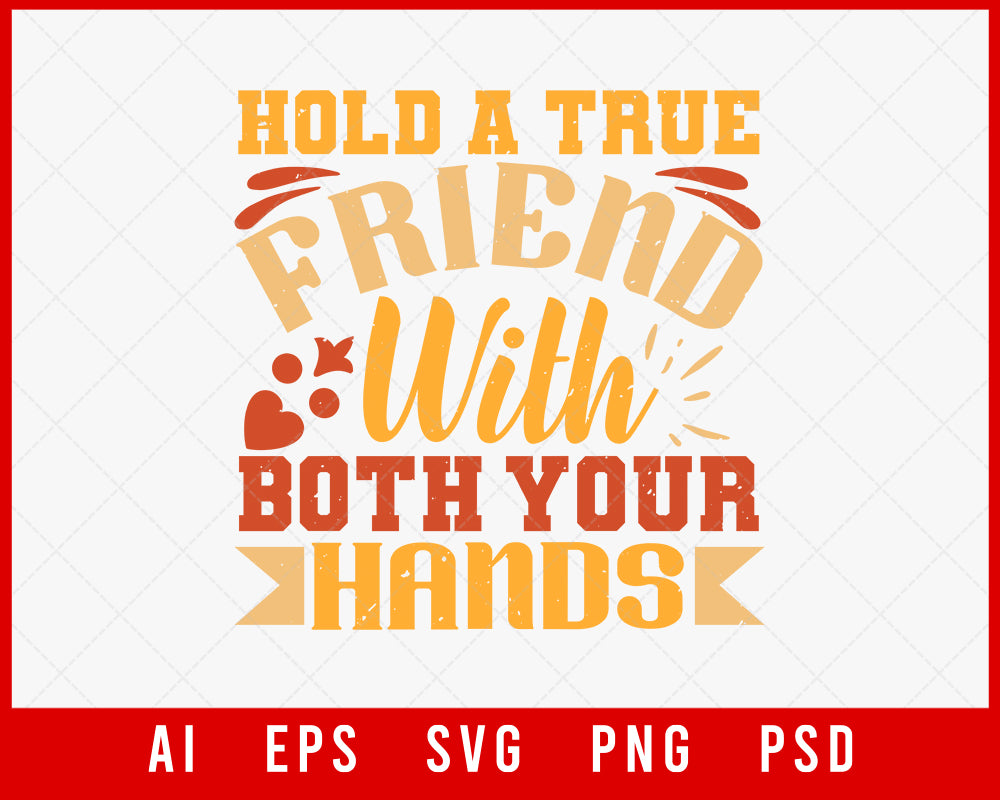 Hold A True Friend with Both Your Hands Editable T-shirt Design Digital Download File