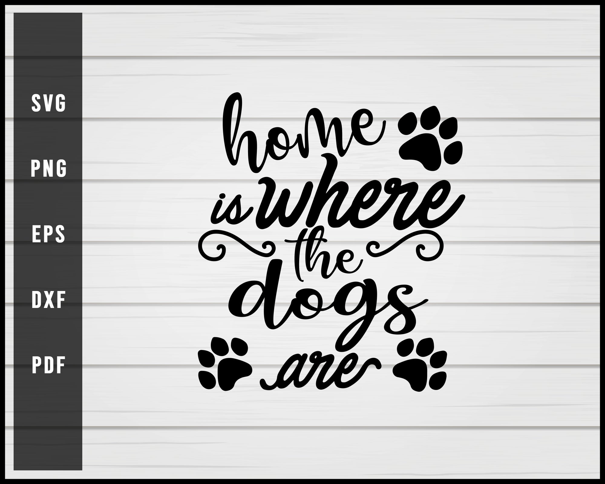 Home Is Where The Dog svg png Silhouette Designs For Cricut And Printable Files