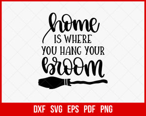 Home Is Where You Hang Your Broom Funny Halloween SVG Cutting File Digital Download