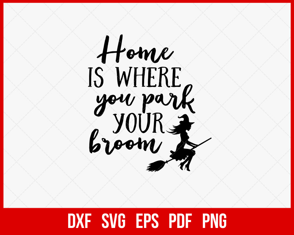 Home Is Where You Park Your Broom Funny Halloween SVG Cutting File Digital Download