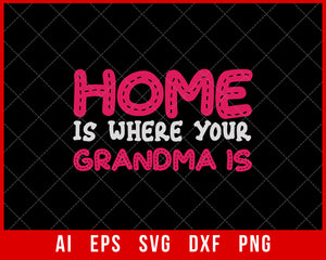 Home is Where Your Grandma is Mother’s Day SVG Cut File for Cricut Silhouette Digital Download
