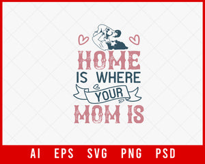Home is where your Mom is Mother’s Day Editable T-shirt Design Ideas Digital Download File