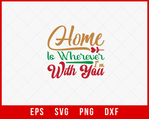 Home Is Wherever I Am with You Merry Christmas SVG Cut File for Cricut and Silhouette