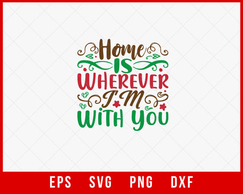 Home Is Wherever I'm With You Christmas Eve Holiday SVG Cut File for Cricut and Silhouette