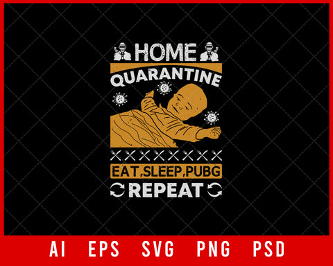 Home Quarantine Eat Sleep Pubg Repeat Coronavirus Editable T-shirt Design Digital Download File