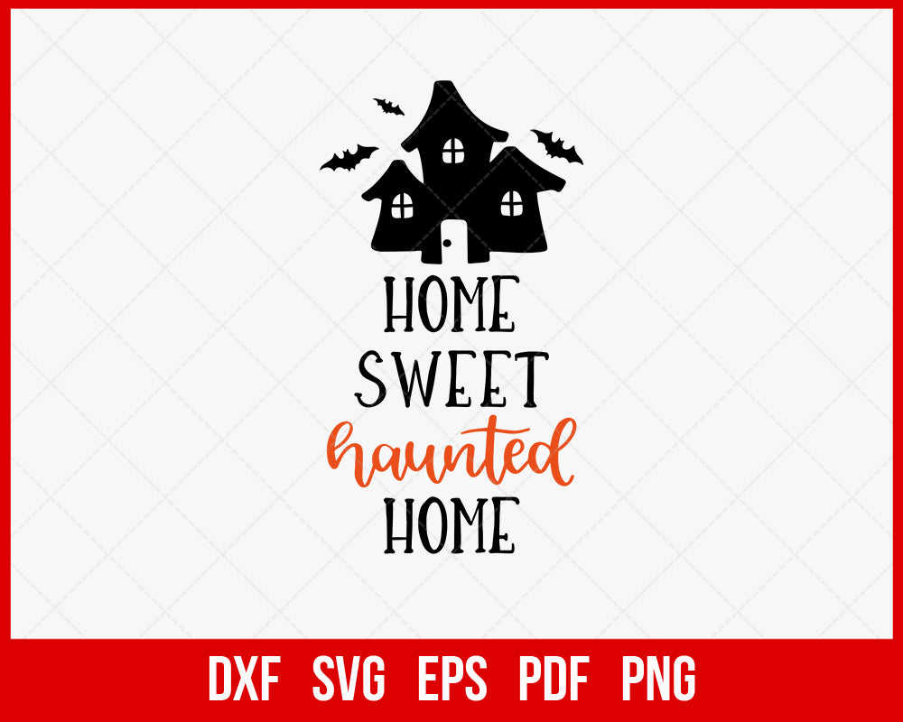 Home Sweet Haunted Home Funny Halloween SVG Cutting File Digital Download