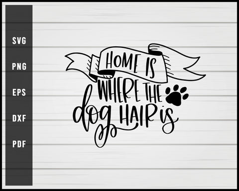 Home is where the dog hair is svg png eps Silhouette Designs For Cricut And Printable Files