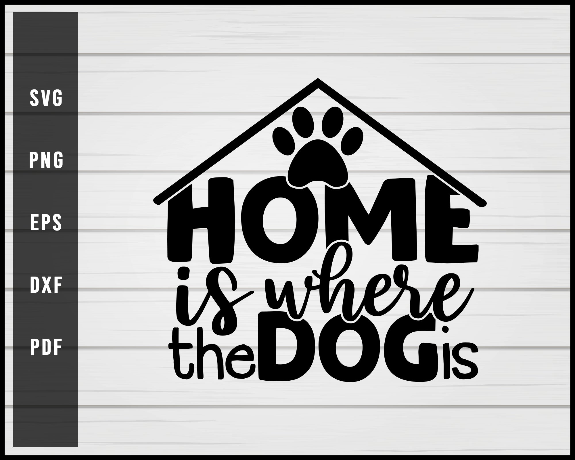 Home is where the dog is svg png eps Silhouette Designs For Cricut And Printable Files