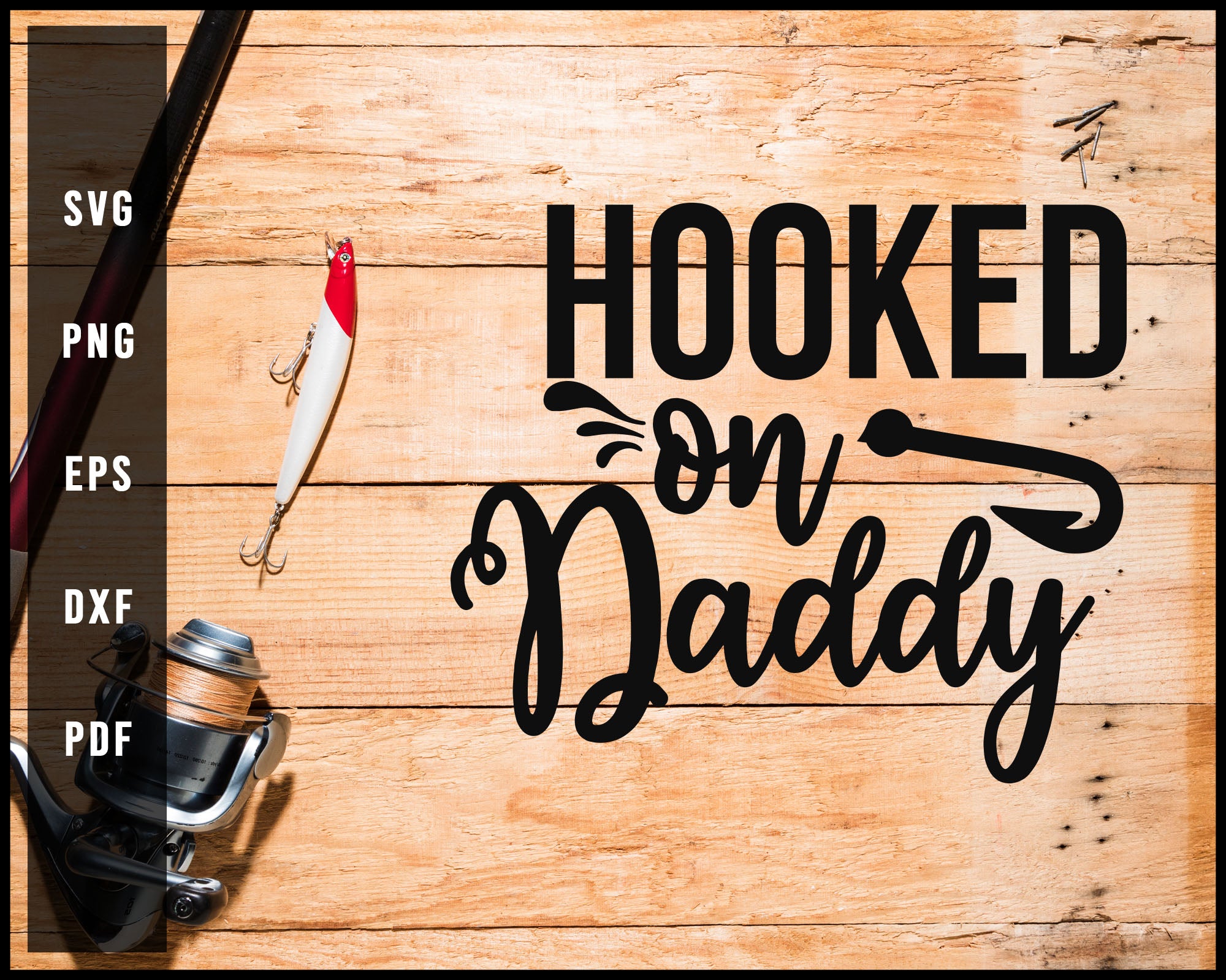 Hooked On Daddy svg png Silhouette Designs For Cricut And Printable Files