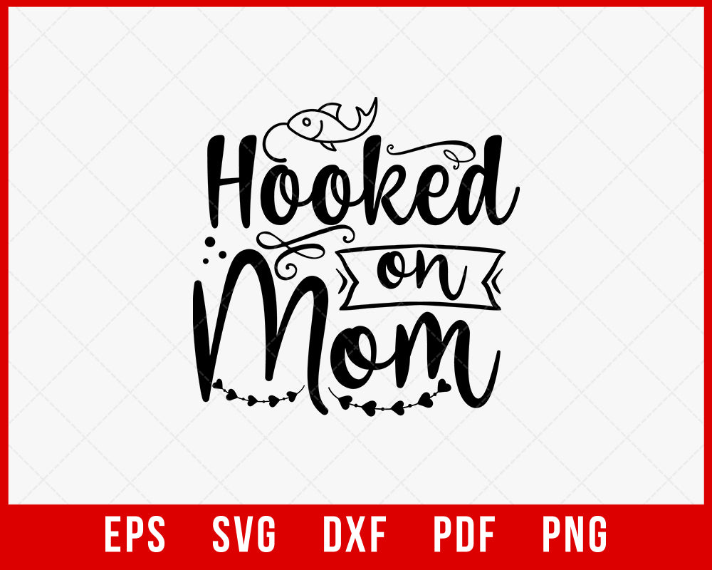 Hooked On Mom Fishing T-Shirt Design Digital Download File