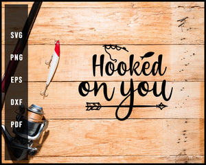 Hooked On You Fishing Cut File For Cricut Silhouette svg png Printable Files