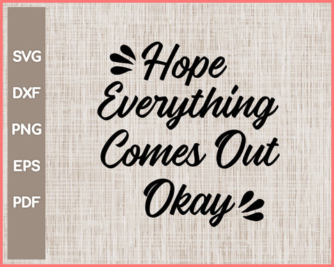 Hope Everything Comes Out Okay Funny Bathroom Sign Cut File For Cricut svg, png, Silhouette Printable Files