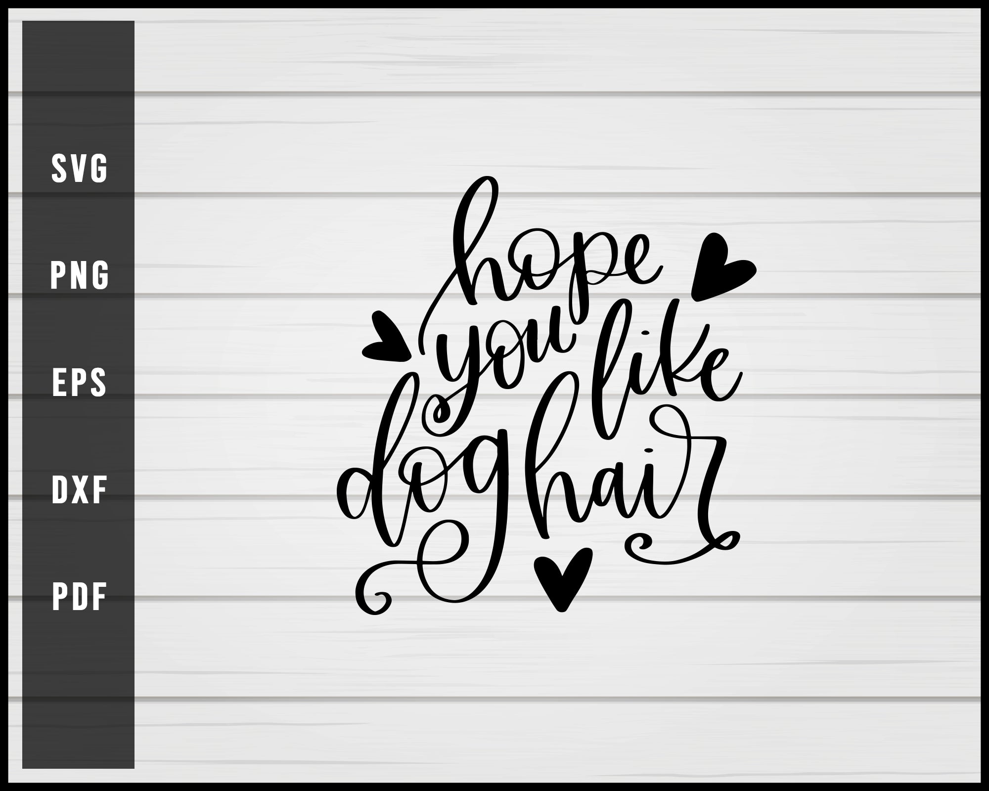 Hope You Like Dog Hair svg png eps Silhouette Designs For Cricut And Printable Files