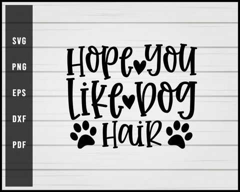 Hope You Like Dog Hair svg png eps Silhouette Designs For Cricut And Printable Files