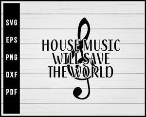 House Music Will Save The World Dance Music Slogan svg png Silhouette Designs For Cricut And Printable Files
