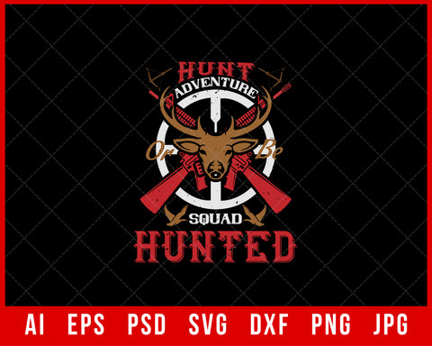 Hunt Adventure or Be Squad Hunted Editable T-shirt Design Digital Download File