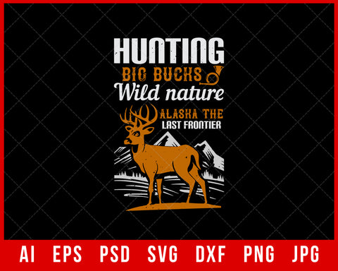 Hunting Big Bucks Wild Nature Alaska The Last Frontier Editable T-shirt Design Digital Download File