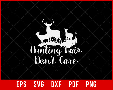 Hunting Hair Don’t Care Funny Deer Hunter SVG Cutting File Digital Download