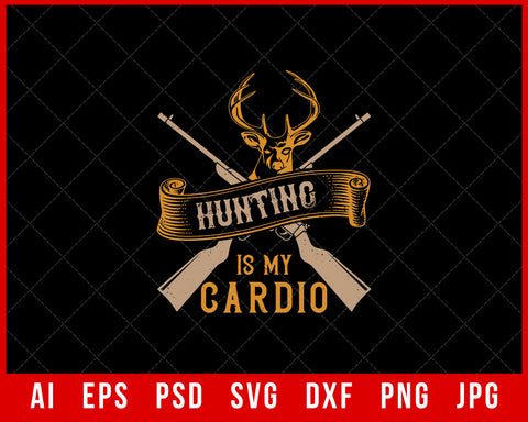 Hunting Is My Cardio Editable T-shirt Design Digital Download File