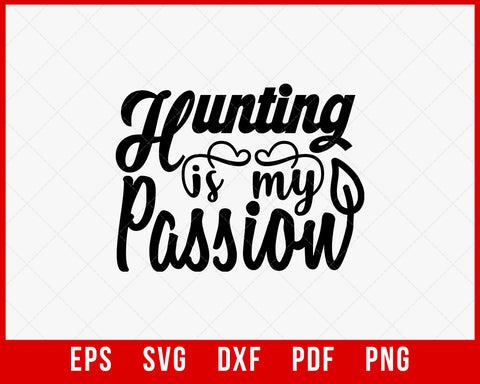 Hunting Is My Passion Outdoor Living SVG Cutting File Digital Download