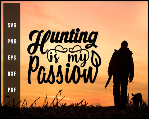 Hunting Is My Passion svg png Silhouette Designs For Cricut And Printable Files