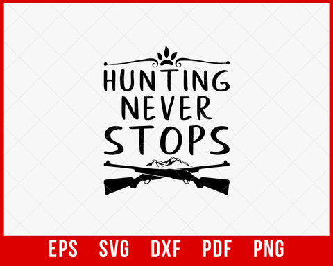 Hunting Never Stops Outdoor SVG Cutting File Digital Download