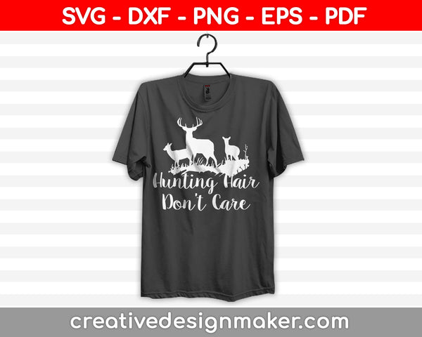 Hunting Hair Don’t Care Svg Design, Deer Hunting Svg Dxf Png Eps Pdf Printable Files