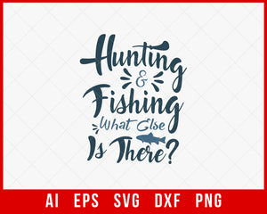 Hunting and Fishing What Else Is There Funny T-shirt Design Digital Download File