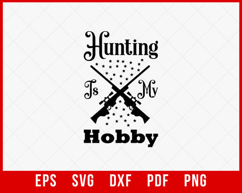 Hunting is My Hobby Funny Deer Hunter SVG Cutting File Digital Download