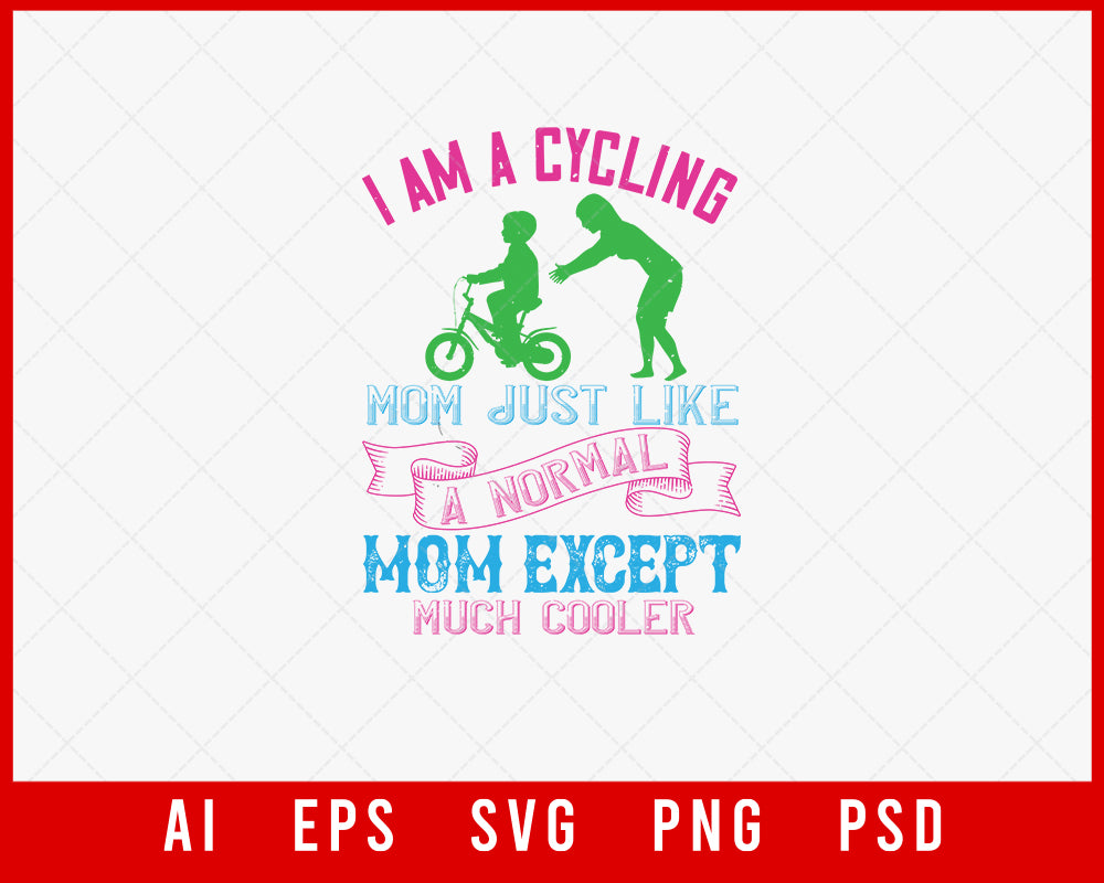 I Am a Cycling Mom Except Much Cooler Mother’s Day Gift Editable T-shirt Design Ideas Digital Download File