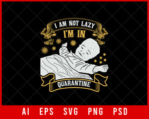 I Am Not Lazy I'm In Quarantine Coronavirus Editable T-shirt Design Digital Download File 