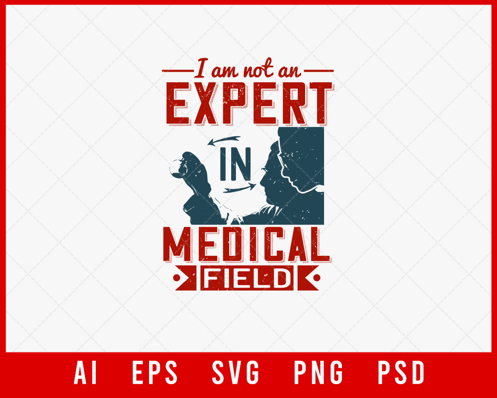 I Am Not an Expert in Medical Field Editable T-shirt Design Digital Download File 