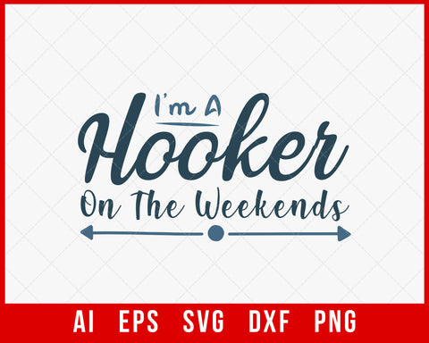 I Am a Hooker on the Weekends Funny Fishing T-shirt Design Digital Download File