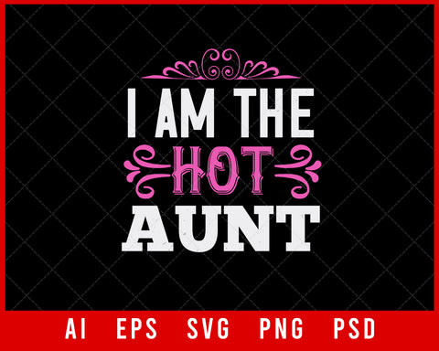 I am the Hot Aunt Auntie Gift Editable T-shirt Design Ideas Digital Download File