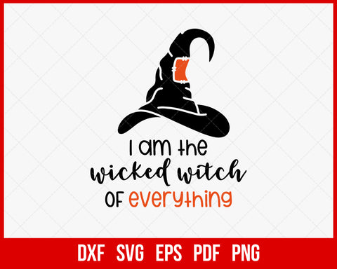 I Am the Wicked Witch for Everything Funny Halloween SVG Cutting File Digital Download