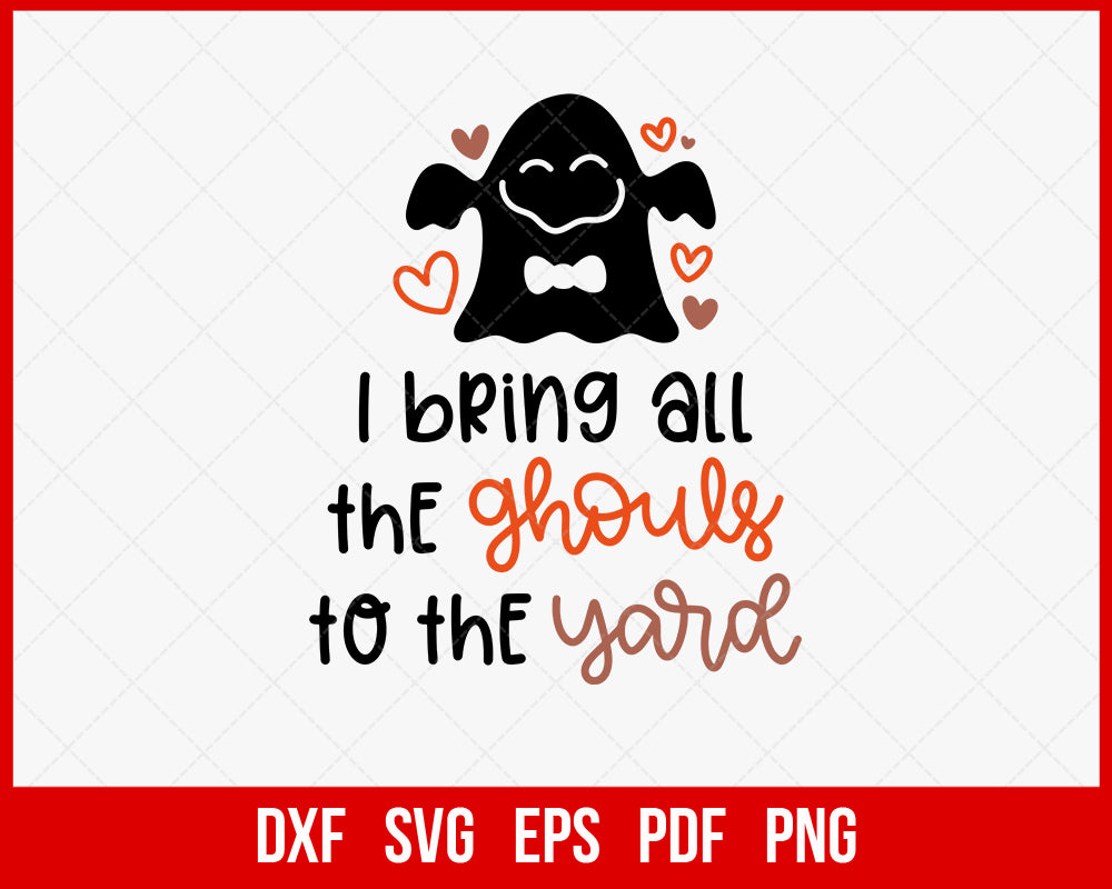 I Bring All the Ghouls to The Yard Funny Halloween SVG Cutting File Digital Download