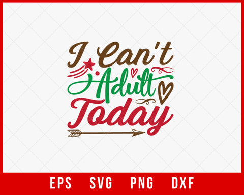 I Can't Adult Today Funny Christmas Pajama Xmas Fest SVG Cut File for Cricut and Silhouette