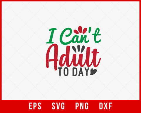 I Can't Adult to Day Funny Christmas Signs Winter Holiday SVG Cut File for Cricut and Silhouette