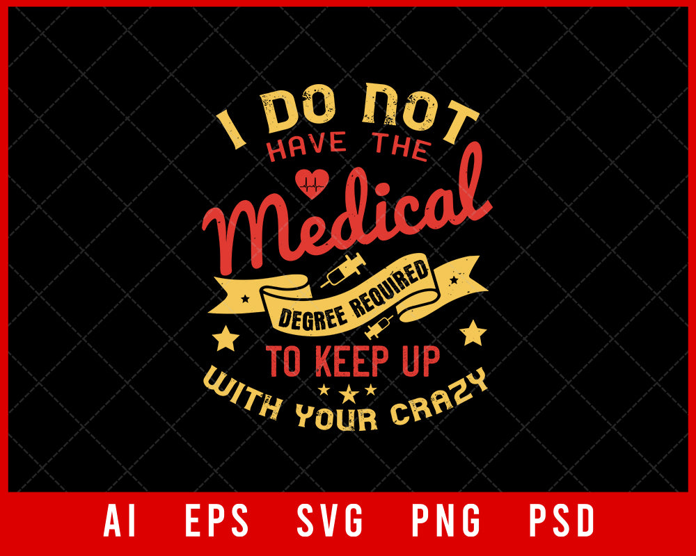 I Do Not Have the Medical Degree Required Editable T-shirt Design Digital Download File 