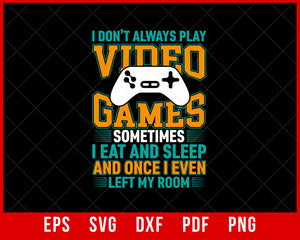 I Don't Always Play Video Games Funny Gamer Boys Teens T-Shirt Design Games SVG Cutting File Digital Download   