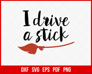 I Drive a Stick Cute Witch Funny Halloween SVG Cutting File Digital Download